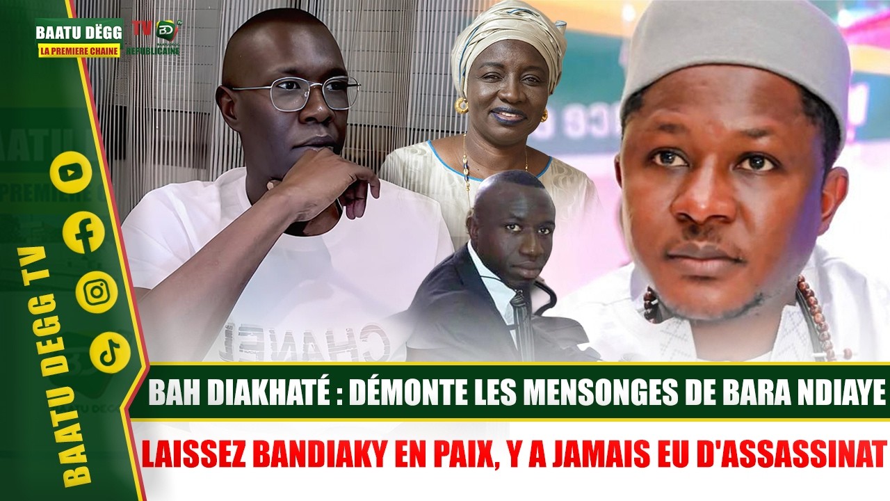 BAH DIAKHATÉ : DÉMONTE LES MENSONGES DE BARA NDIAYE : LAISSEZ BANDIAKY  Y A JAMAIS EU D'ASSASSINAT