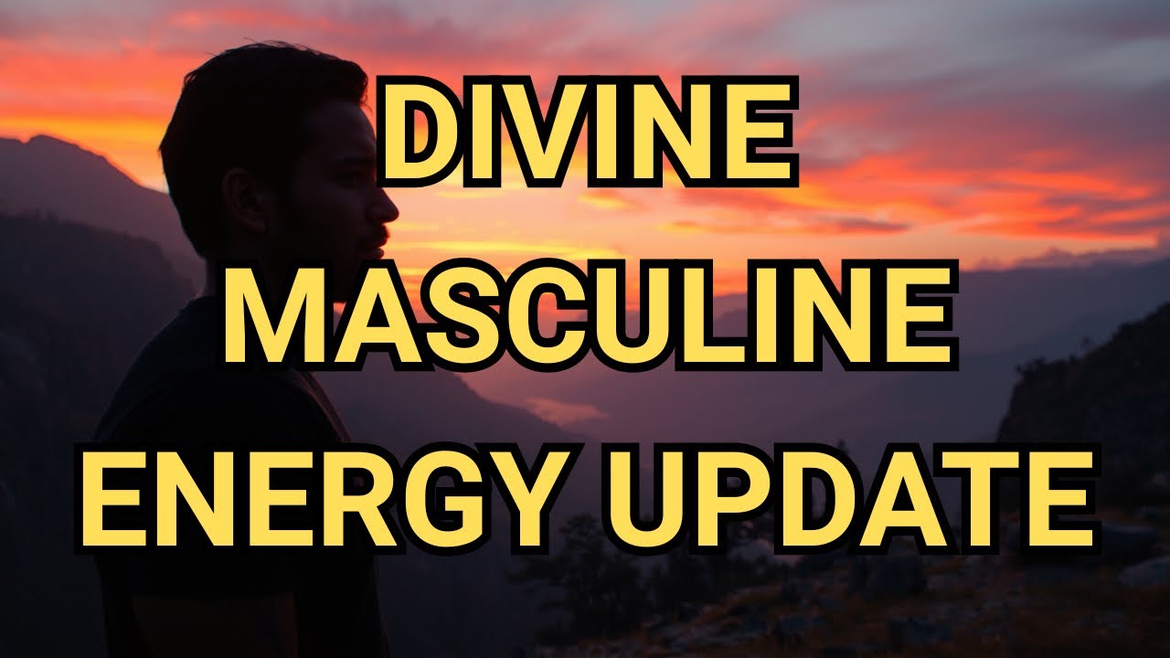 DIVINE MASCULINE ENERGY UPDATE