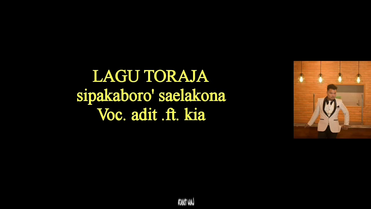 Lirik lagu Toraja | Sipakaboro' Saelakona | Adit toraja feat Kia Ramadani
