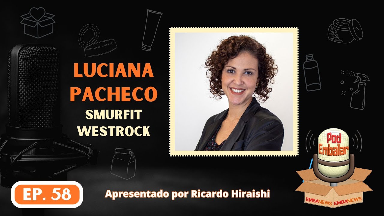 PodEmbalar EMBANEWS ep.58  - Luciana Pacheco - Smurfit Westrock