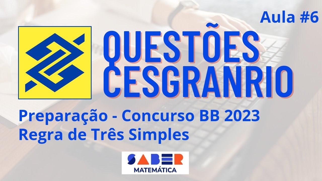 Aula #6 - Questões Cesgranrio - Regra de Três Simples - Concurso BB 2023