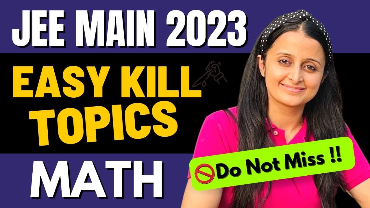 JEE 2023 EASY KILL TOPICS MATH : DO NOT MISS | BOOST YOUR MARKS