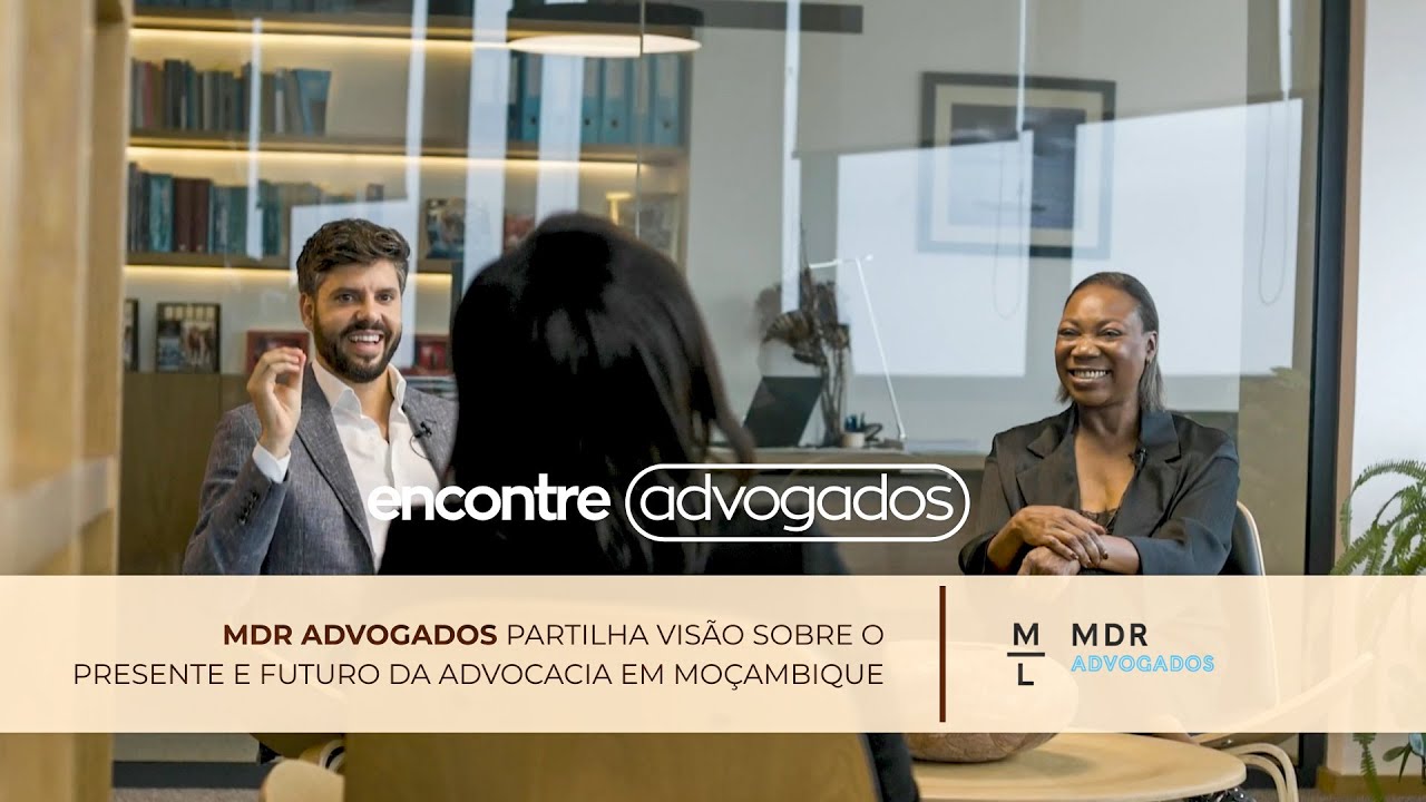 MDR ADVOGADOS PARTILHA VISÃO SOBRE O PRESENTE E FUTURO DA ADVOCACIA EM MOÇAMBIQUE