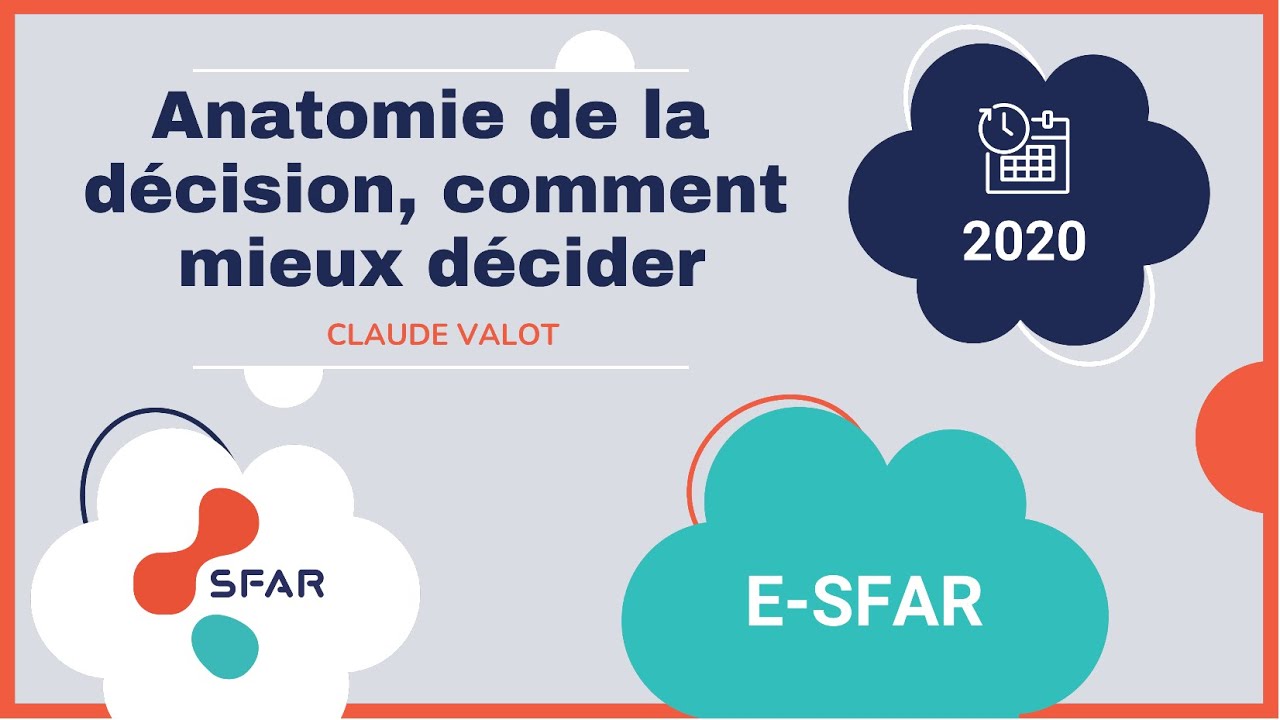 Facteur humain :Anatomie de la décision, comment mieux décider- Claude VALOT eSFAR 2020