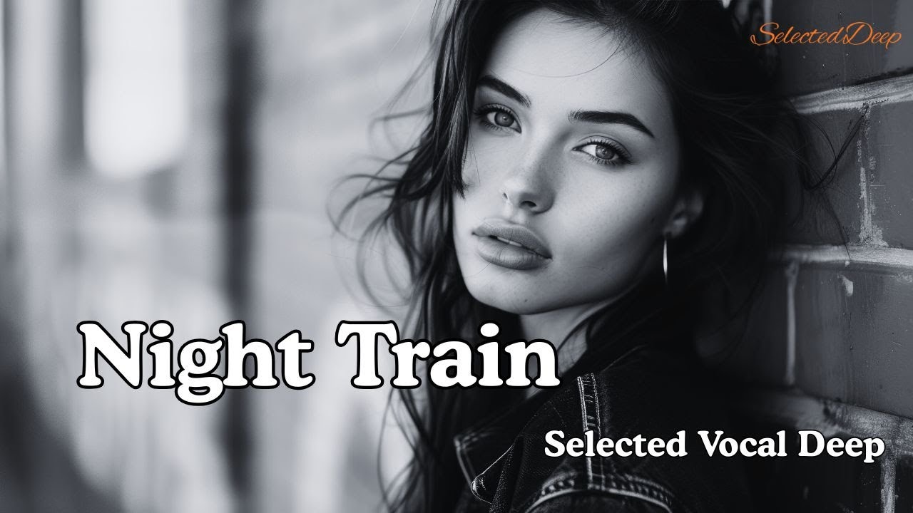 🎧 Night Train [Emotional Deep Mix] &ndash; SelectedDeep 2025