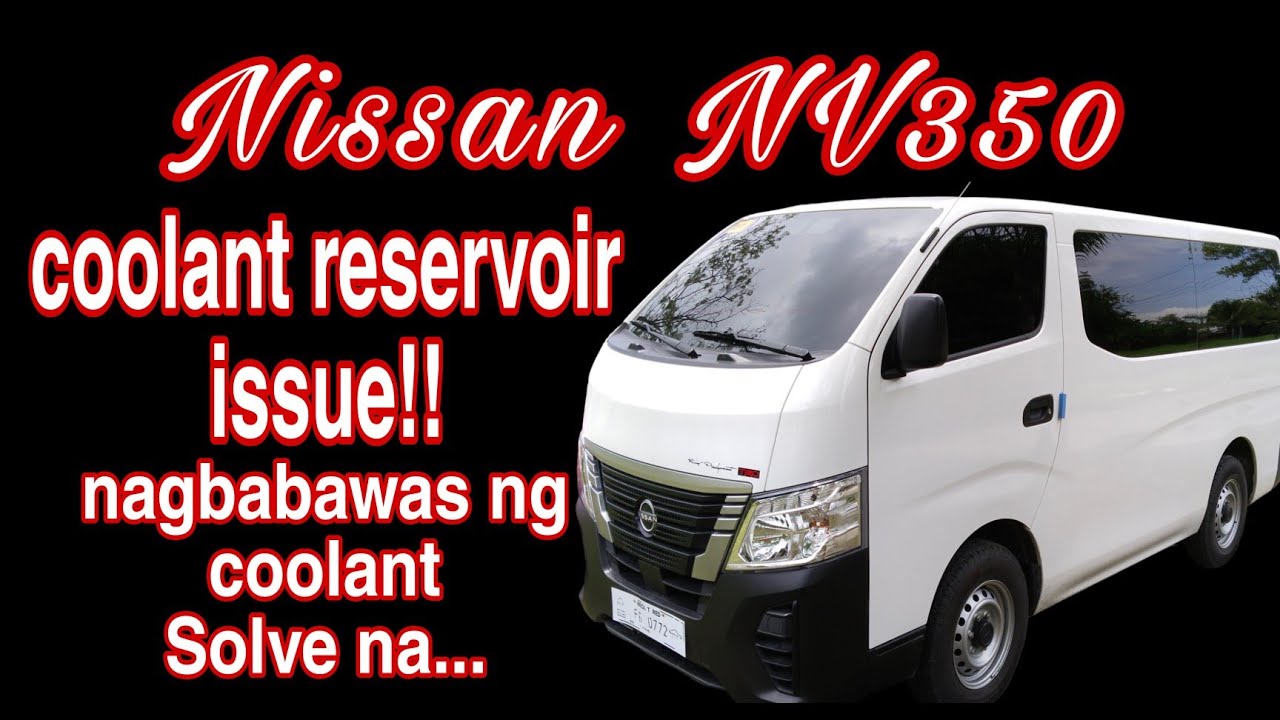 Nissan Urvan NV350 Coolant Reservoir Issue