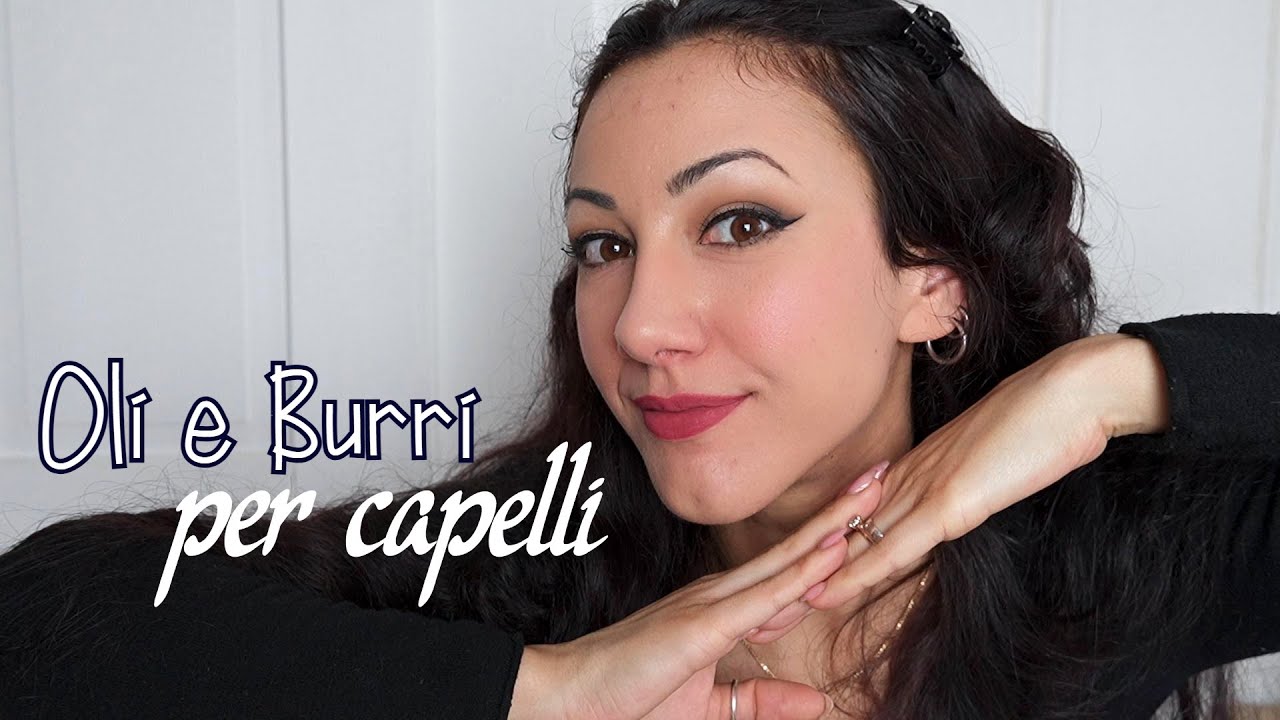 COME DEVO USARE OLI E BURRI SUI MIEI CAPELLI?