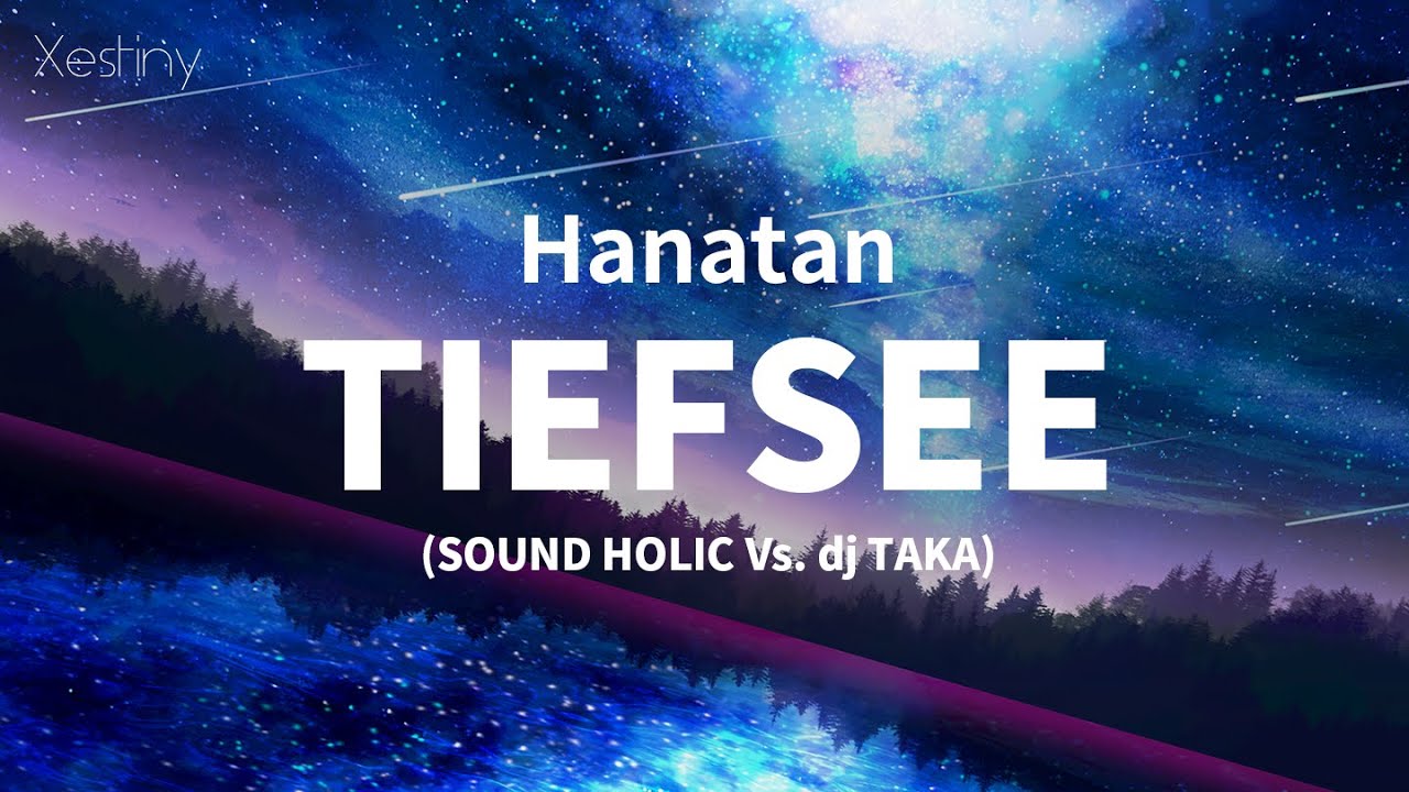 Hanatan/YURiCa┃「TIEFSEE」 (SOUND HOLIC Vs. dj TAKA) 【Lyrics】