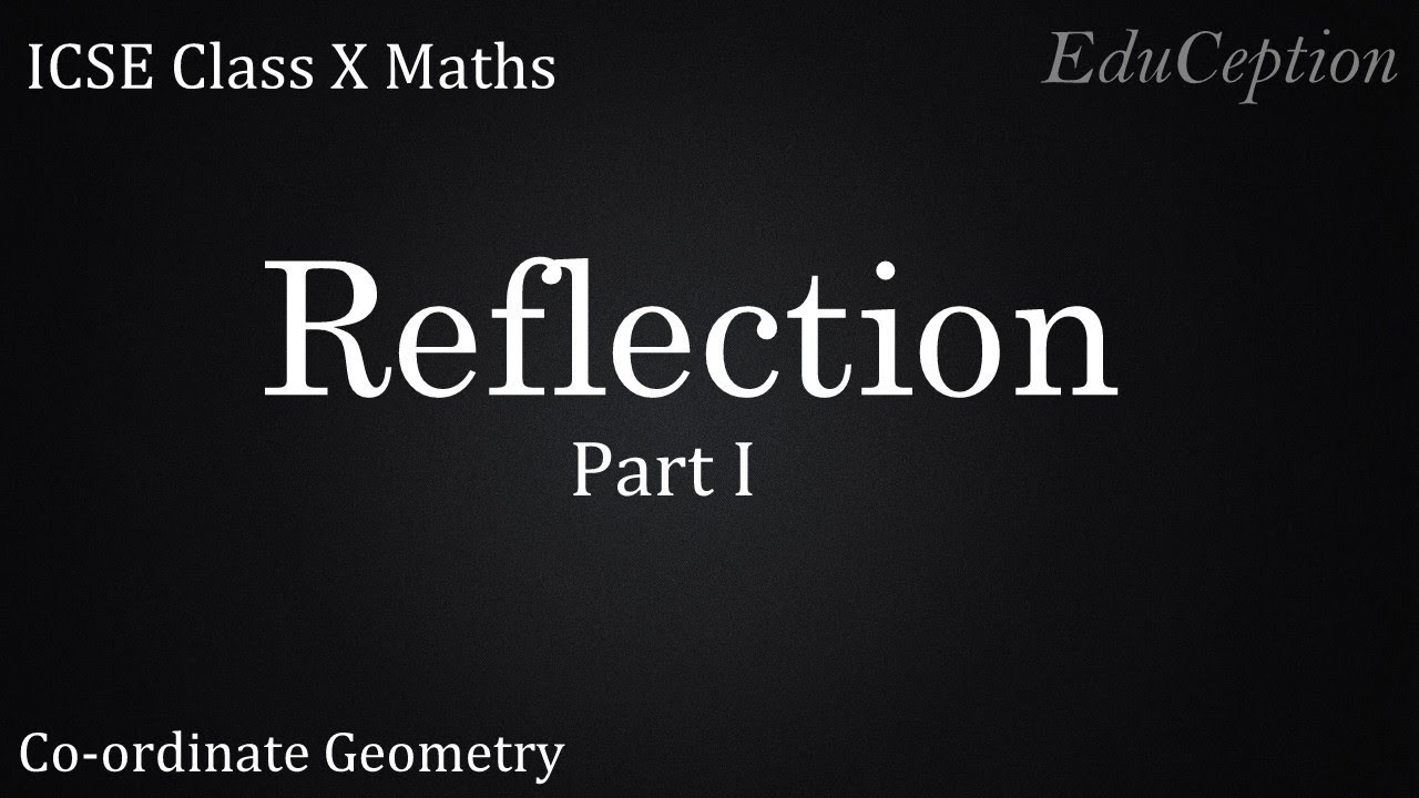 REFLECTION Part 1: Introduction & Concepts | Mathematics ICSE Class 10