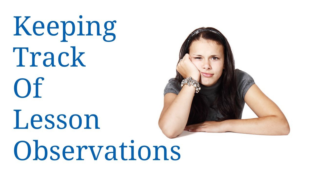 Lesson Observation Software System - How Can I Keep Track Of All Our Observations?