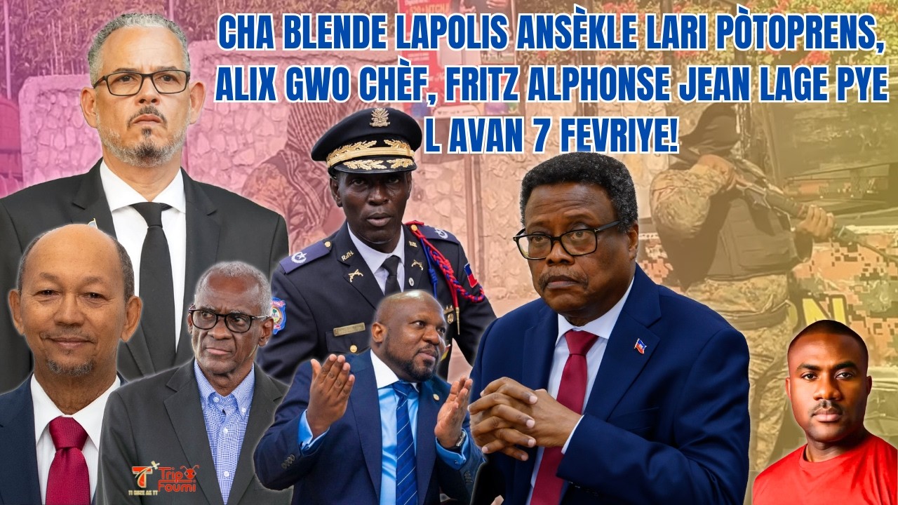 Cha blende lapolis ansèkle Pòtoprens, Alix gwo chèf, Fritz Jean lage pye l avan 7 Fevriye a!