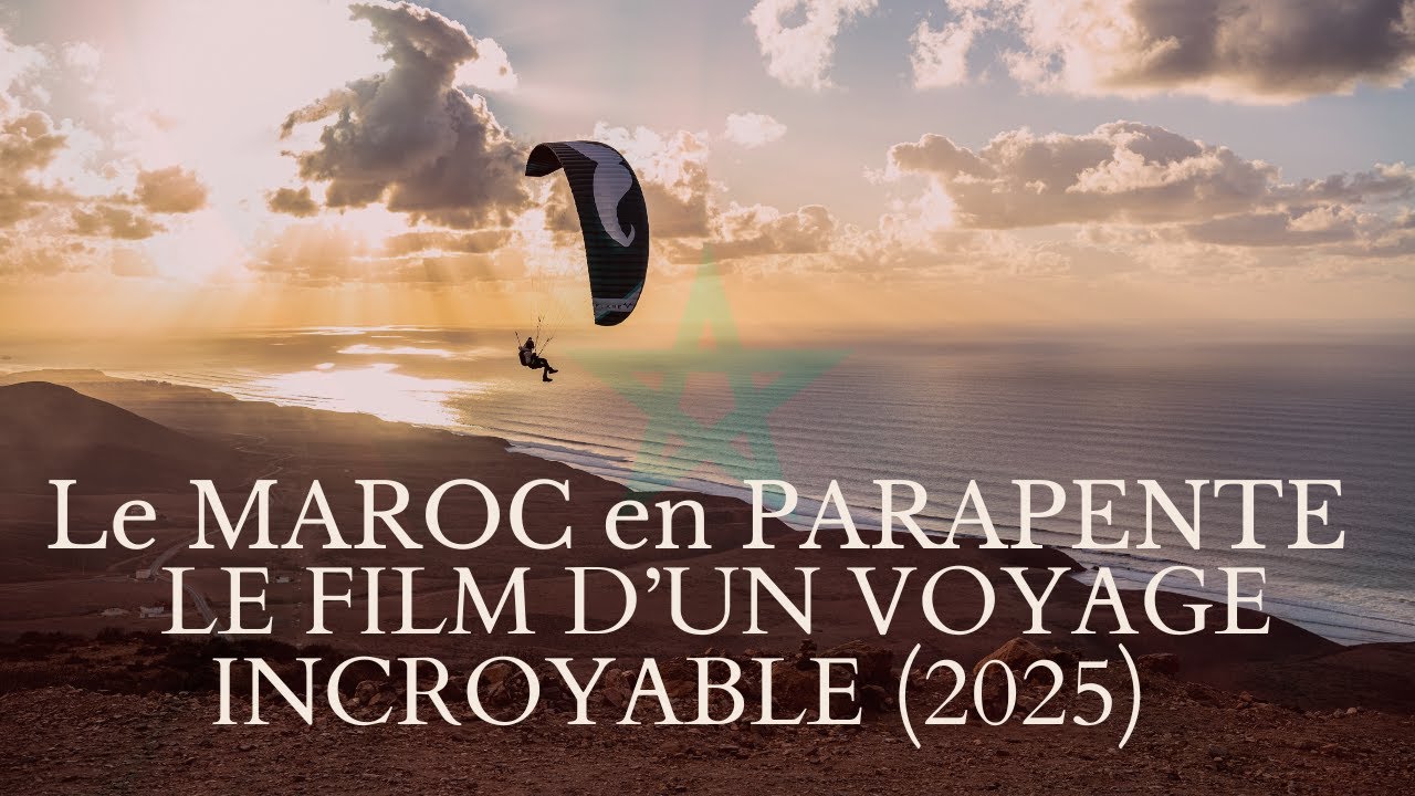 PARAPENTE AU MAROC - ENTRE CIEL ET DUNES, LE MAROC COMME VOUS NE L'AVEZ JAMAIS VU - LE FILM