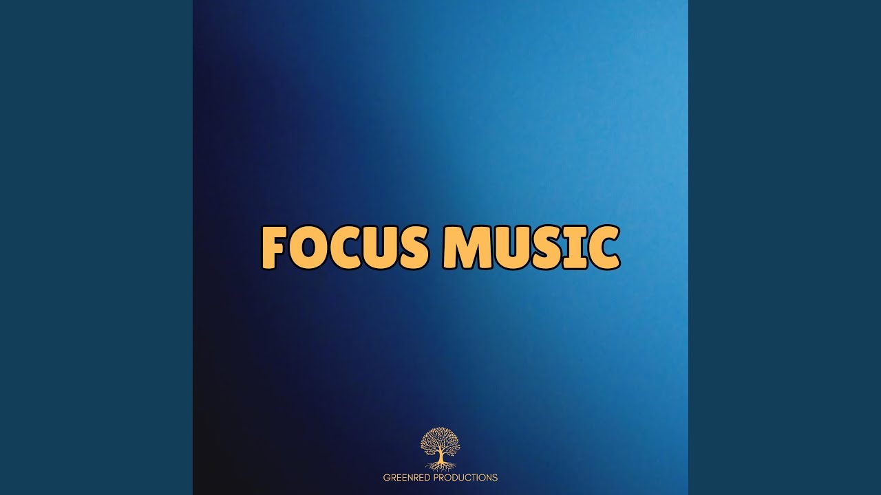 Improve Your Focus and Concentration with Focus Music, Study Music to Boost Alertness