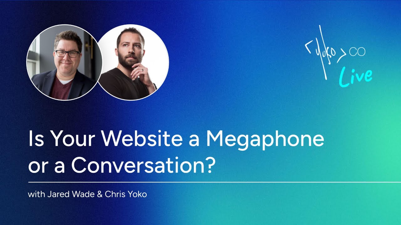 Is Your Website a Megaphone or a Conversation? [Yoko Co Live: S1-EP02]
