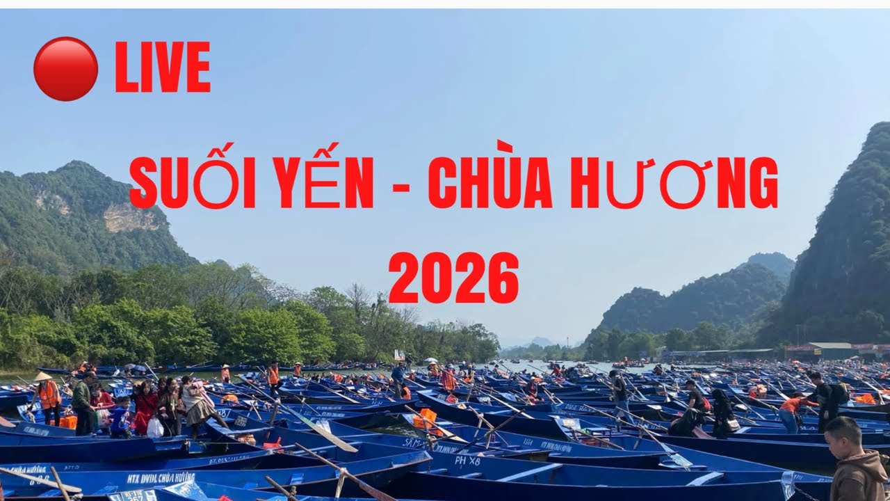 🔴 LIVE | Lễ hội Chùa Hương 2026 mới nhất