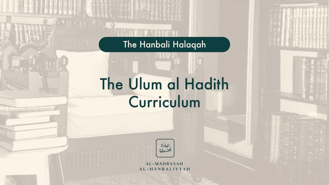 The Ulum al Hadith Curriculum - The Hanbali Halaqah - Shaykh Yusuf bin Sadiq al Hanbali