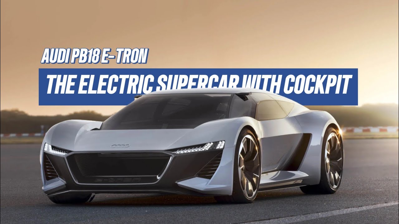 Audi PB18 e-tron Concept: The Electric Supercar with a Moving Cockpit
