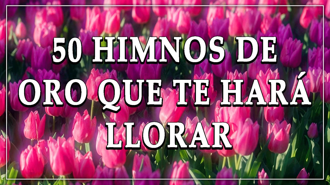 50 Himnos Cristianos de Oro Que Tocarán Tu Corazón Profundamente ✨