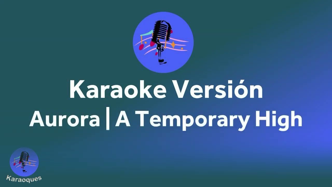Aurora -  A temporary high (Karaoke version)