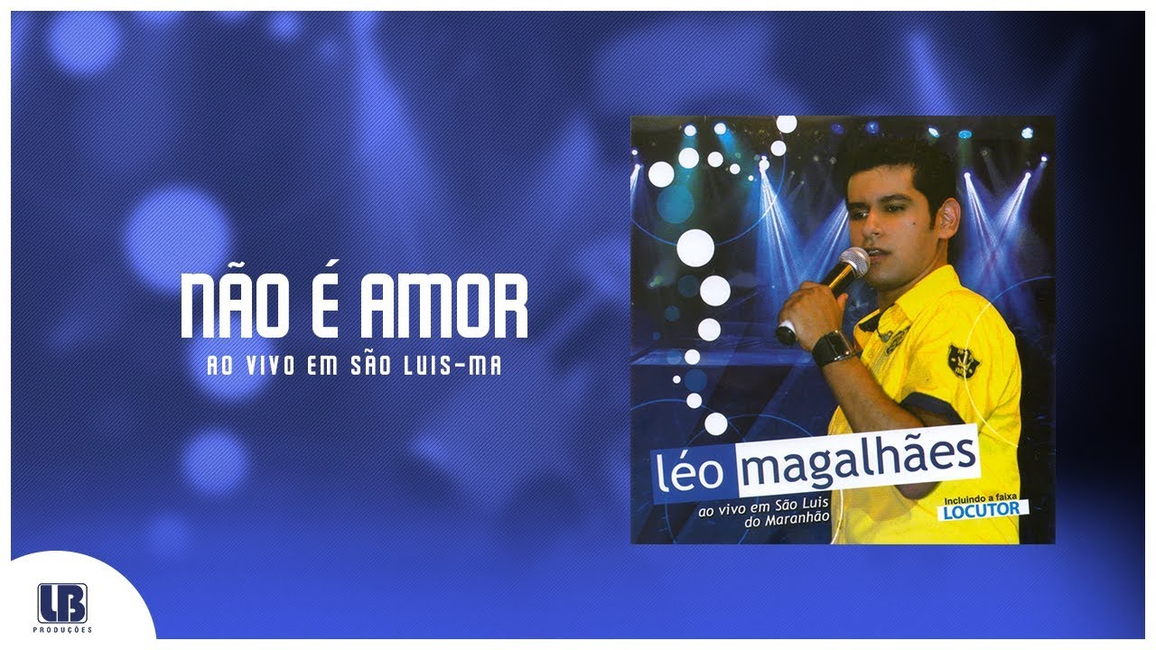 Léo Magalhães - Não é Amor - [DVD Ao Vivo em São Luis do Maranhão] #Arrocha