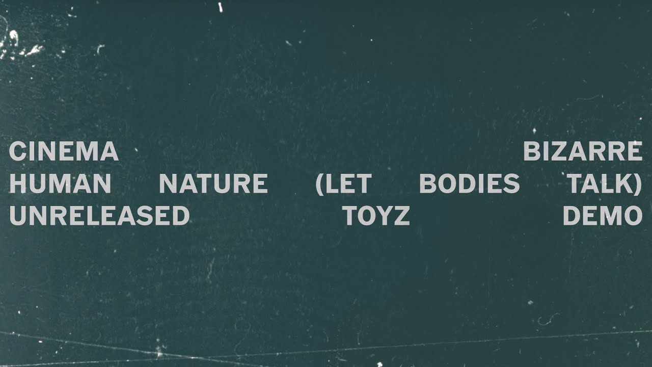 Human Nature (Let Bodies Talk) - Cinema Bizarre TOYZ Demo (Unreleased)