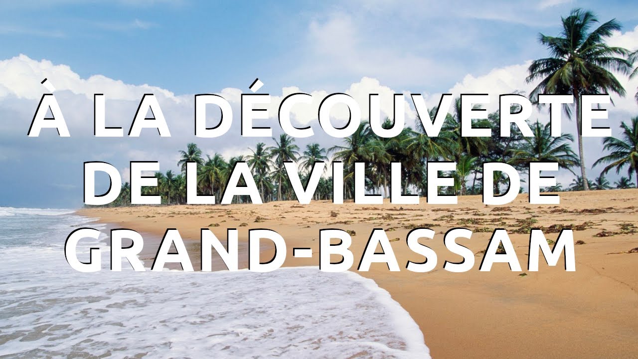 À LA DÉCOUVERTE DE LA VILLE DE GRAND-BASSAM