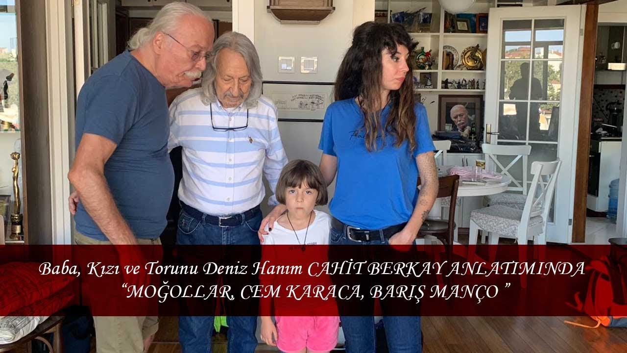 Baba, Kızı ve Torunu Deniz Hanım CAHİT BERKAY ANLATIMINDA MOĞOLLAR, CEM KARACA, BARIŞ MANÇO
