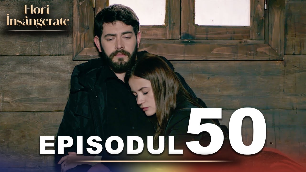 Flori Insângerate | Episodul 50 | Cu Subtitrări În Română | Kan Cicekleri | Seriale Turcesti