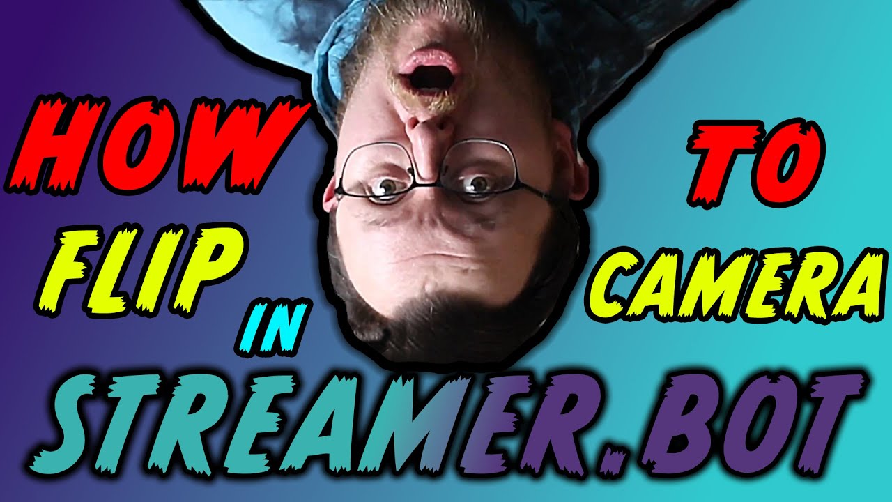 HOW TO FLIP THE CAMERA IN STREAMER BOT