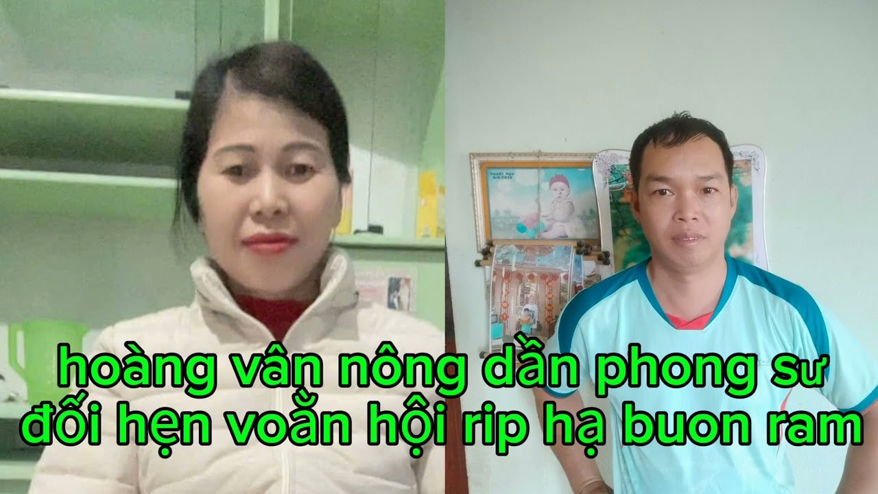 13 tháng 3, 2026 hoàng vân nông dần phong sư đối đáp .noong hẹn chài buon ram rip hạ hang pan.