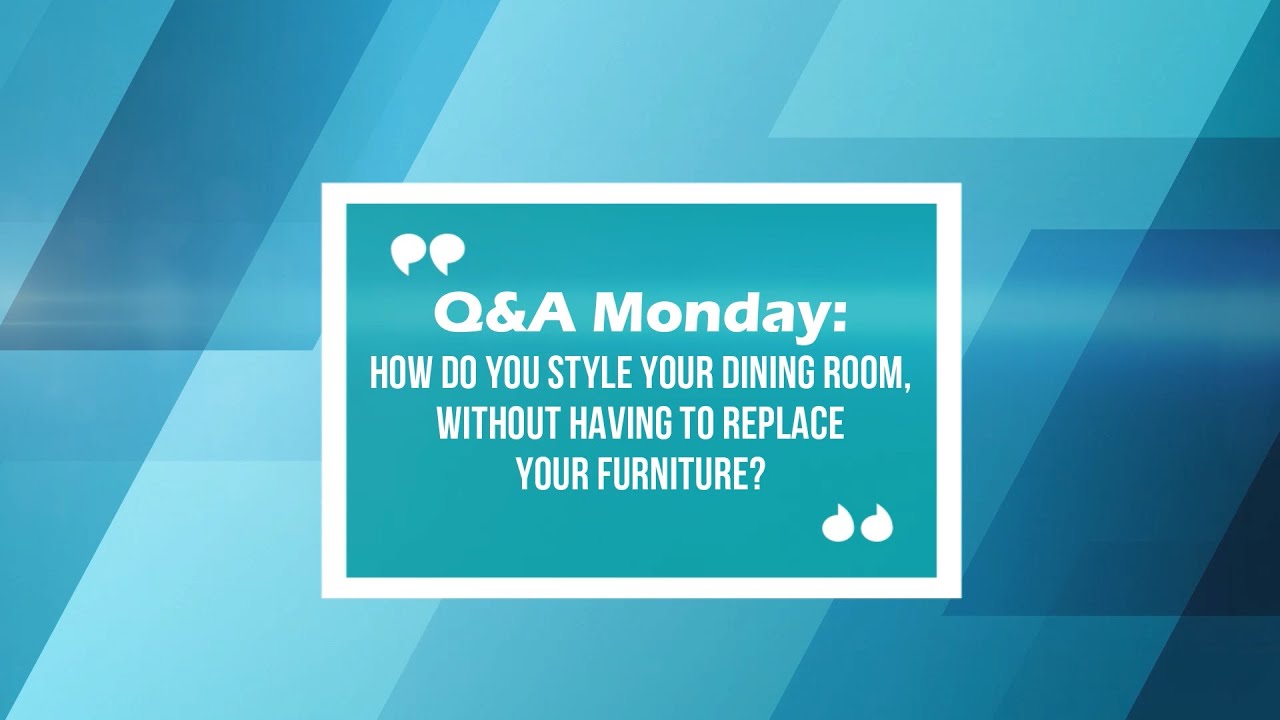 How do you style your dining room, without having to replace your furniture? | Q&A Monday