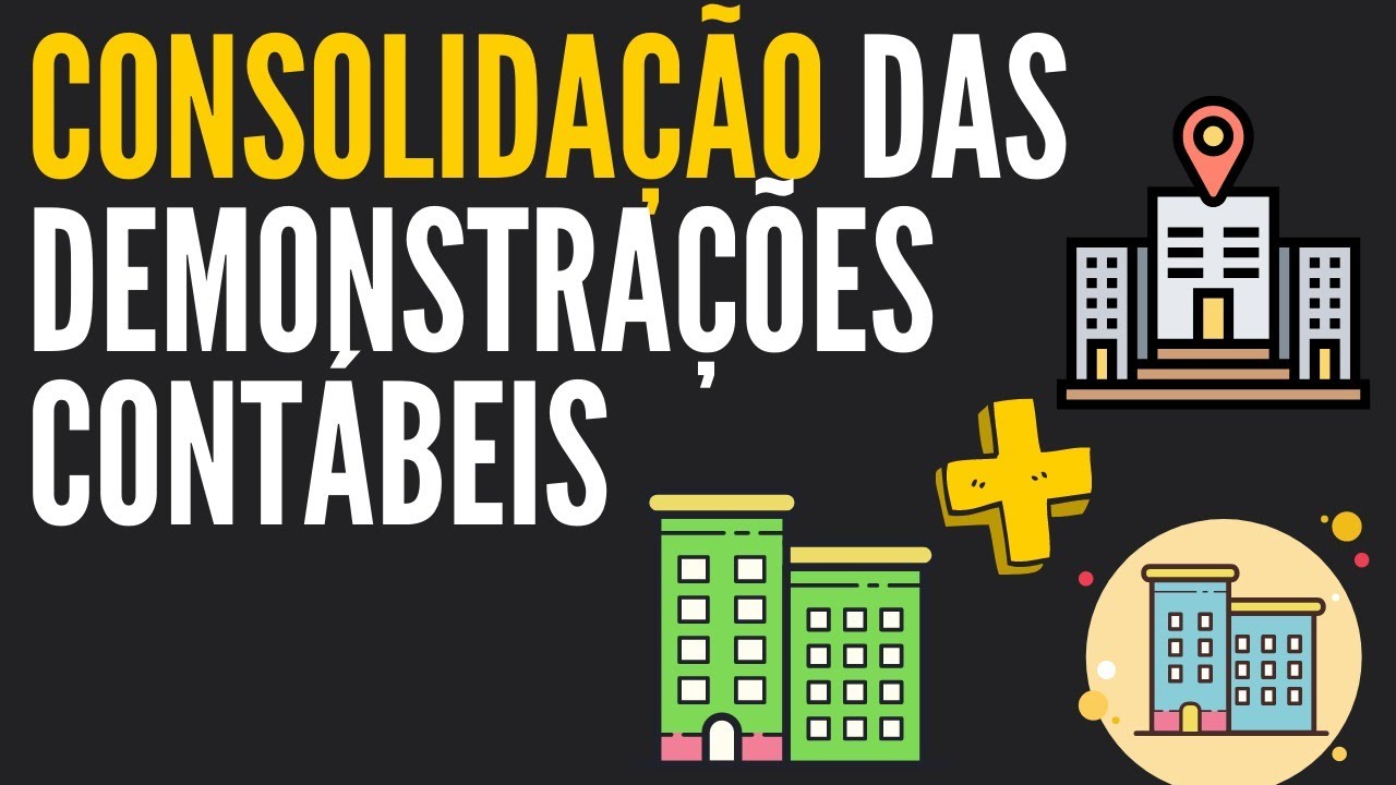 CONSOLIDAÇÃO DAS DEMONSTRAÇÕES CONTÁBEIS | APRENDA FACILMENTE