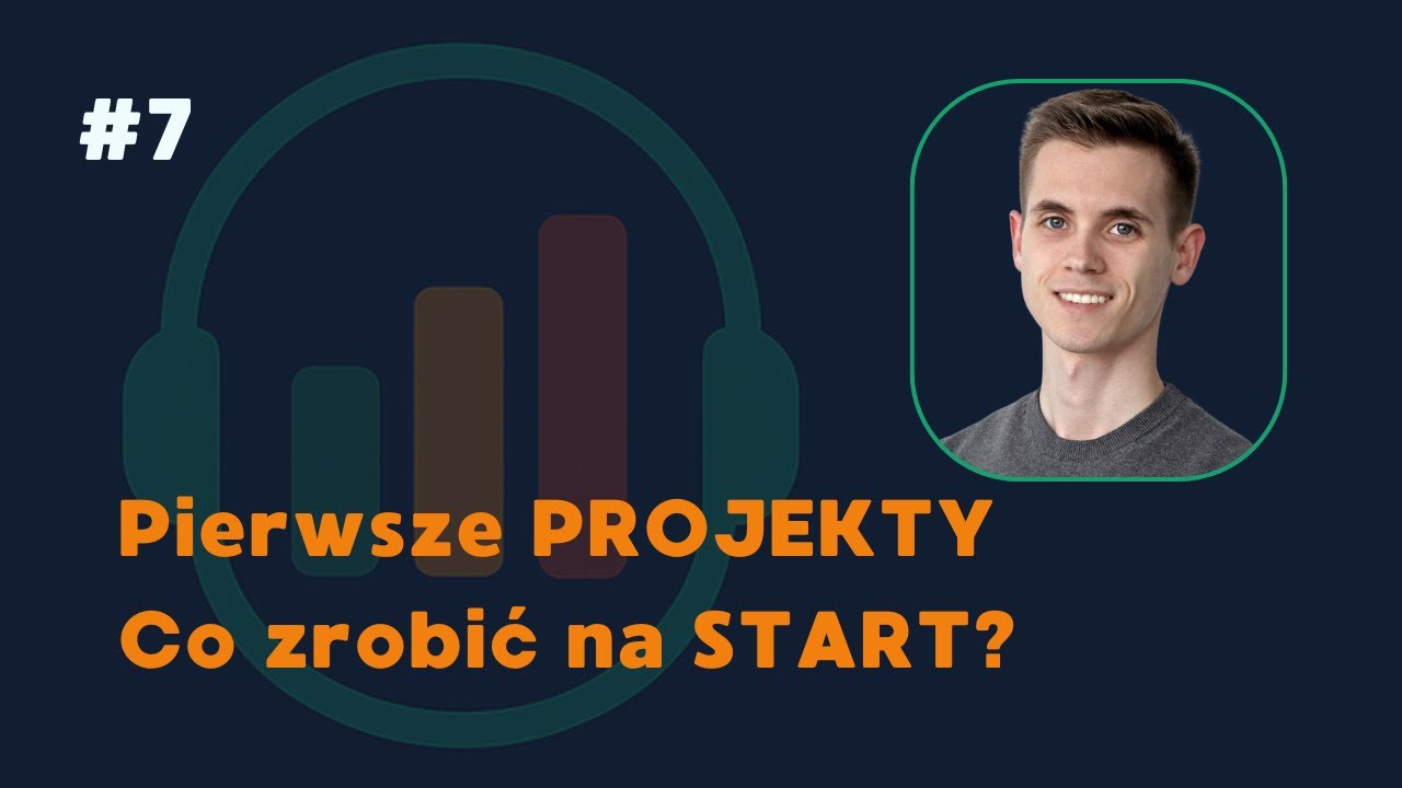 PIERWSZE PROJEKTY ANALITYCZNE – CO ZROBIĆ SAMEMU, BY ZDOBYĆ DOŚWIADCZENIE?