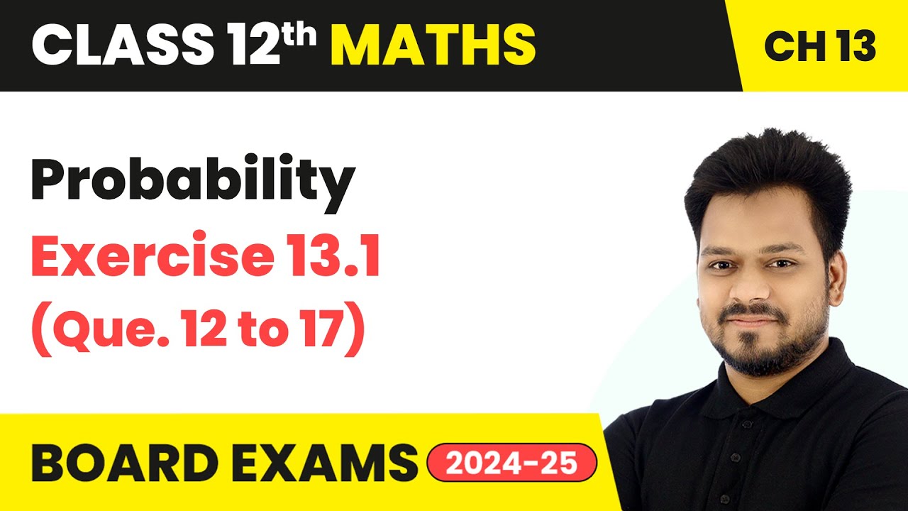 Probability - Exercise 13.1 (Que. 12 to 17) | Class 12 Maths Chapter 13 | CBSE 2025-26