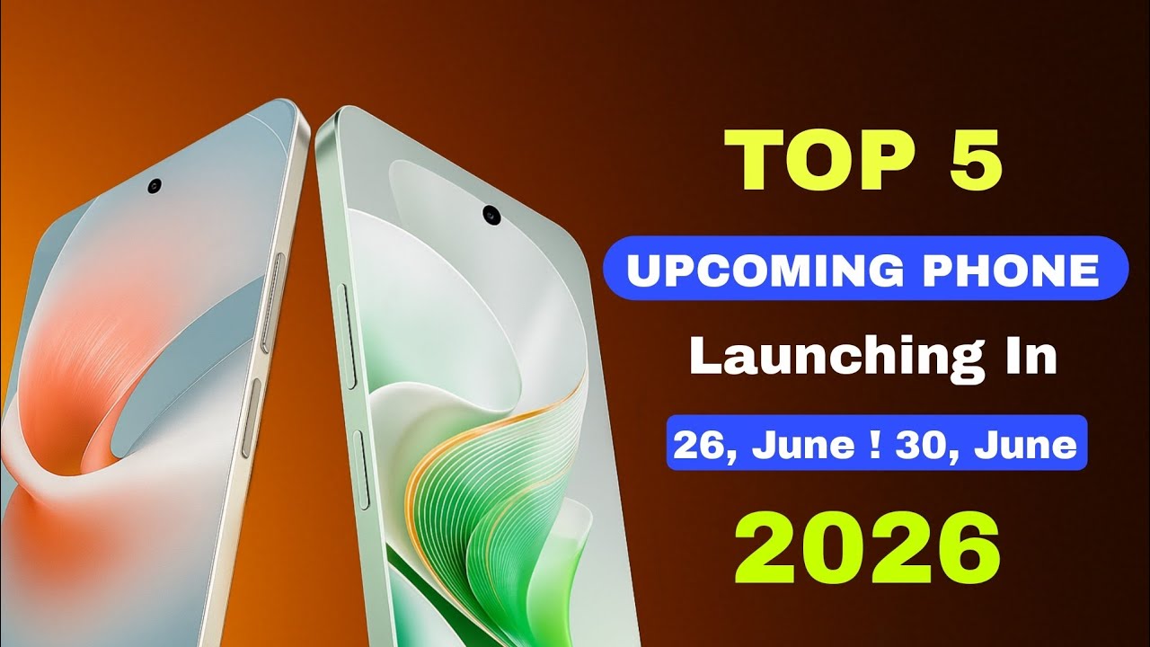 Top 5 Upcoming Phones Launching In 26&30& June 2026!! Best Killer Phone & Upcoming mobile 2026