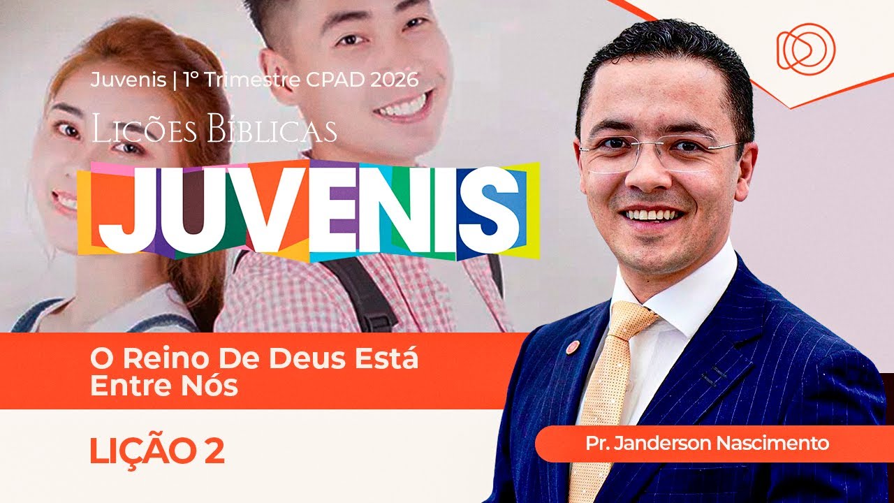 EBD Lição 2 O Reino de Deus está entre nós - Aula dos Juvenis CPAD 1º Trimestre 2026