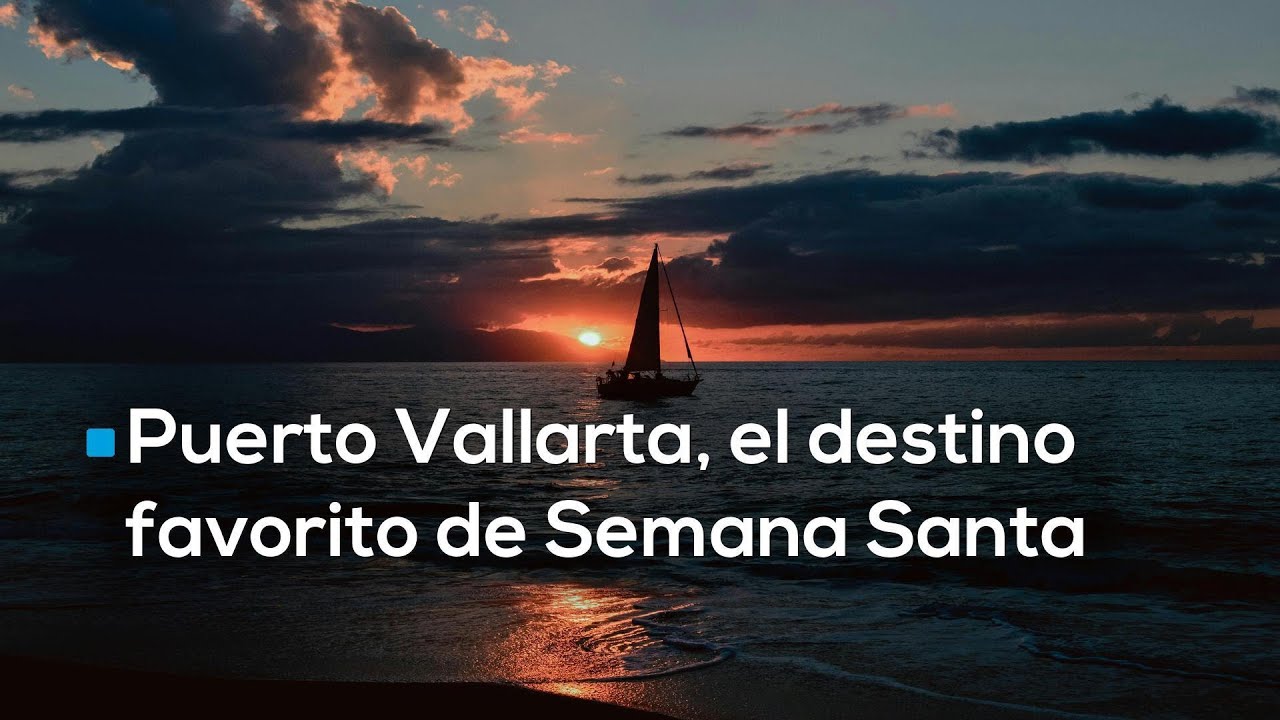 Puerto Vallarta, uno de los destinos favoritos para disfrutar las vacaciones de Semana Santa