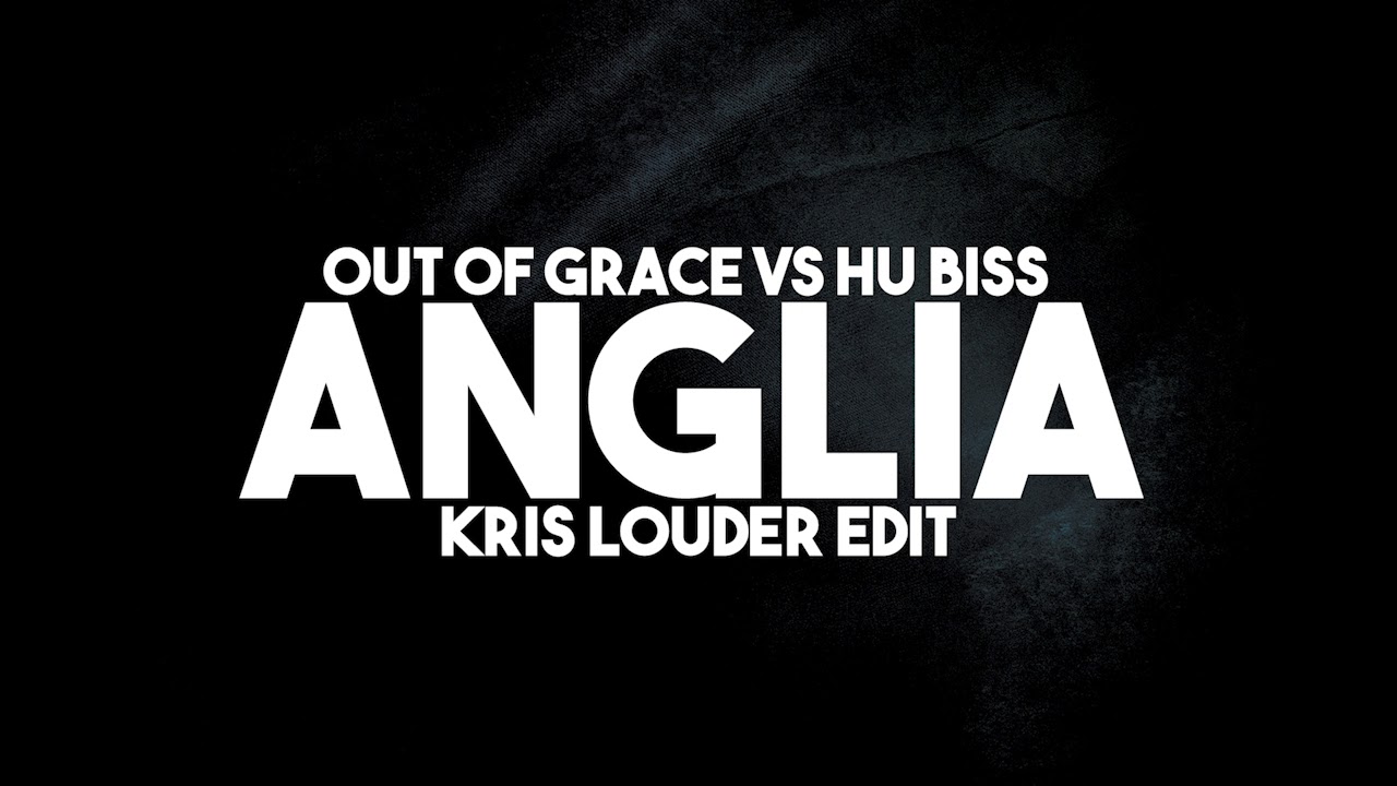 Out Of Grace vs HU Biss - Anglia (Kris Louder Edit)