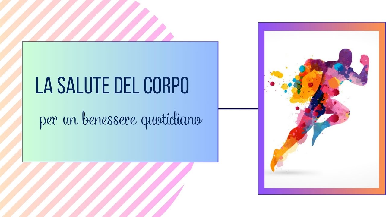 LA SALUTE DEL CORPO PER UN BENESSERE QUOTIDIANO