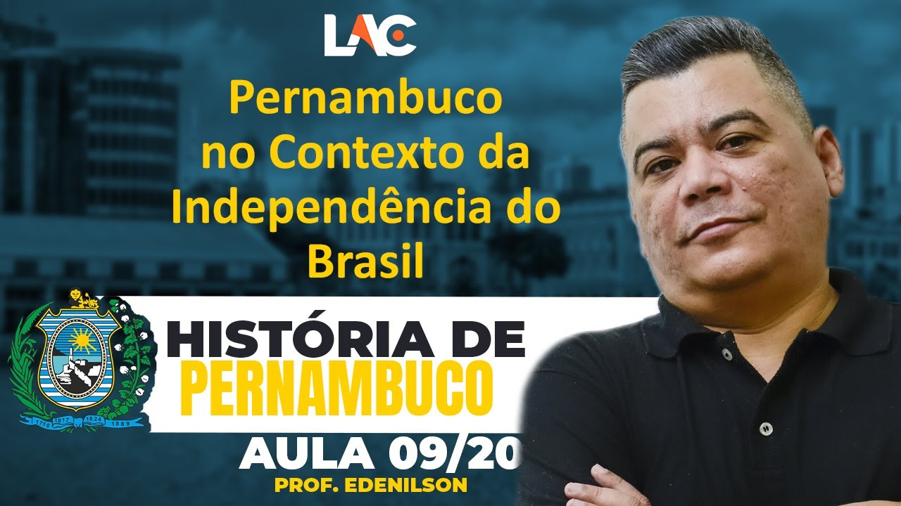 Aula 09/20 - Pernambuco no Contexto da Independência do Brasil - História de Pernambuco