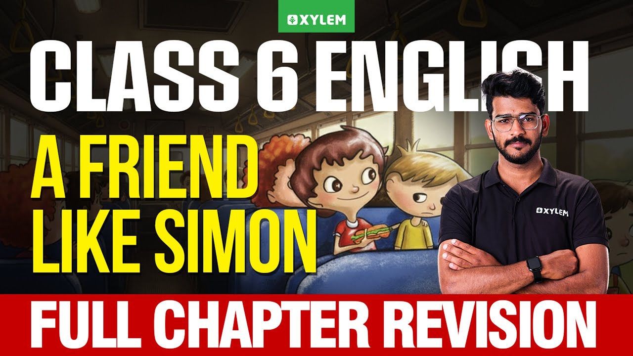 Class 6 English | A Friend Like Simon : Full Chapter Revision | Xylem Class 6