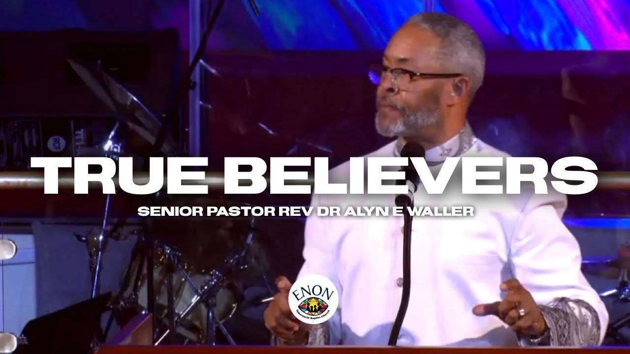 True Believers | Senior Pastor Rev Dr Alyn E Waller