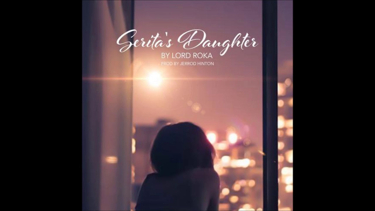 Lord Roka - Serita's Daughter (prod. by Jerrod Hinton)