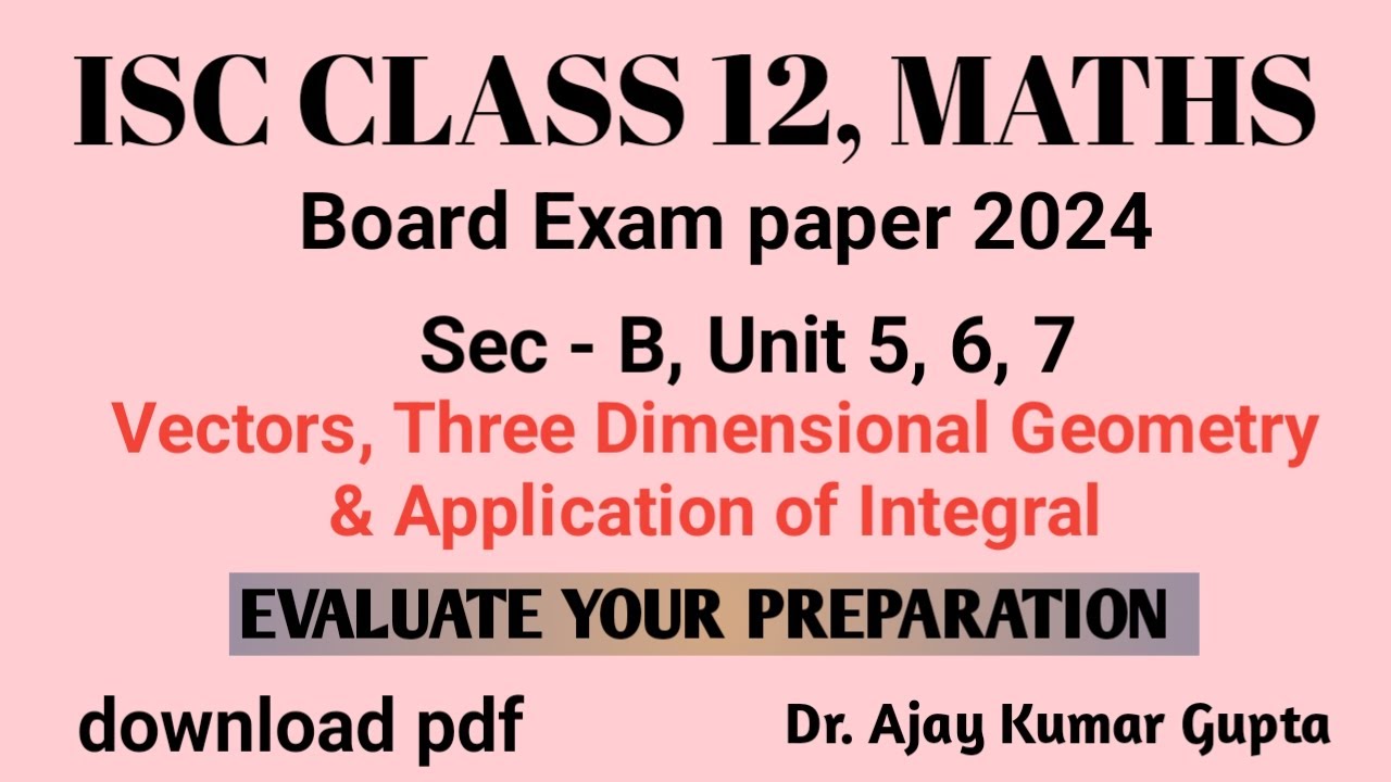 ISC Class 12 Maths Board Paper 2024 | Section B Solutions | Vectors, 3D Geometry & Integrals