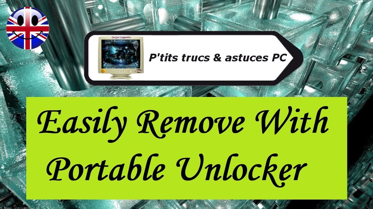 [Tuto informatique#Vid&eacute;o N&deg;322] Easily Remove With Portable Unlocker