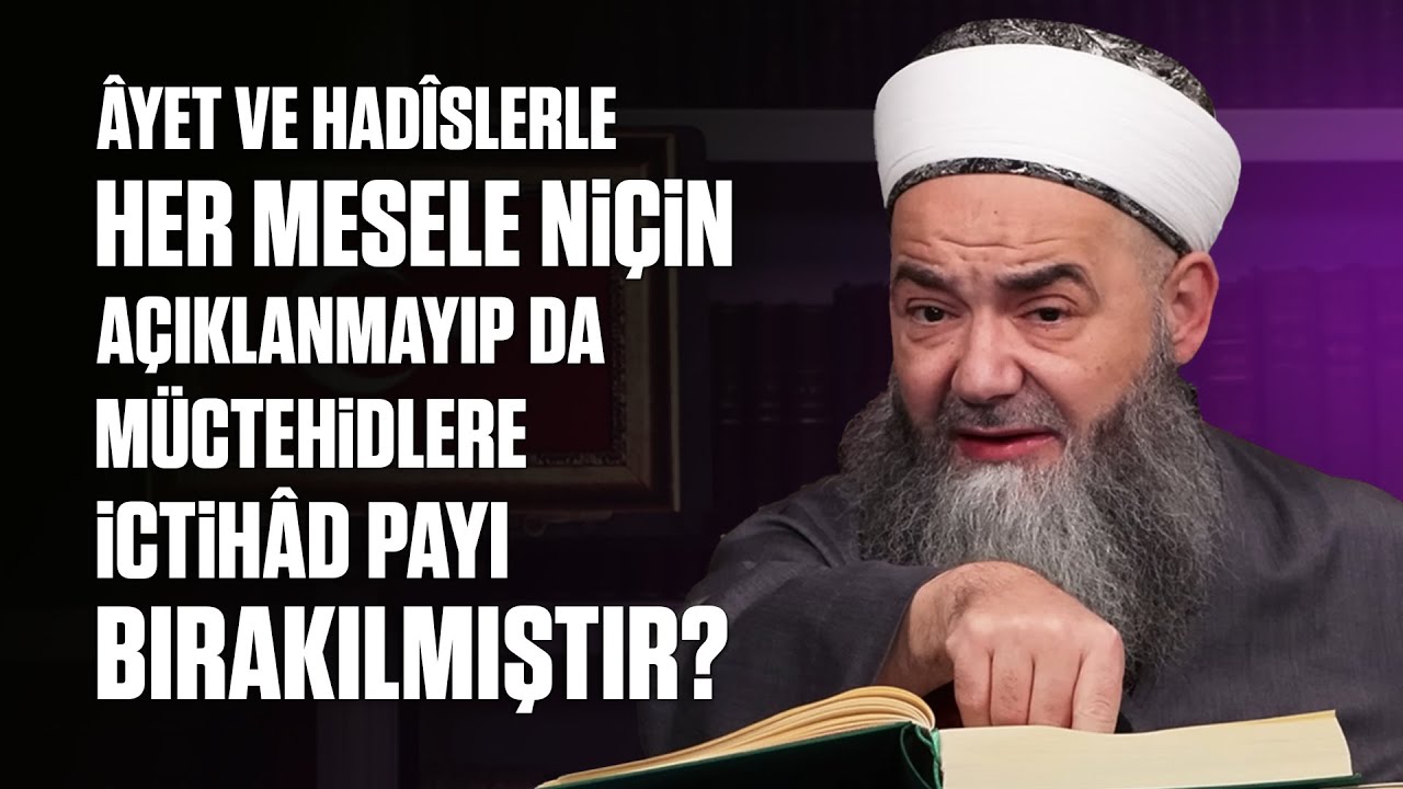 Âyet ve Hadîslerle Her Mesele Niçin Açıklanmayıp da Müctehidlere İctihâd Payı Bırakılmıştır?