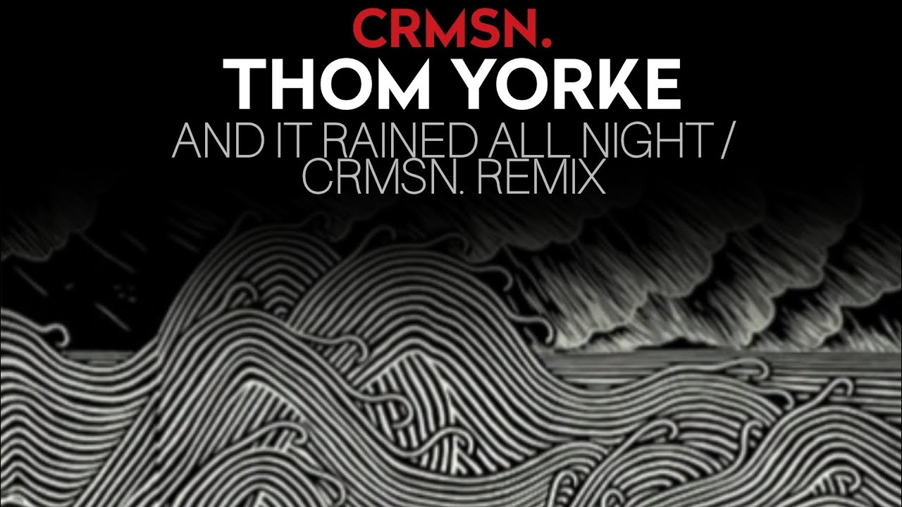 Thom Yorke - And It Rained All Night / CRMSN. Remix