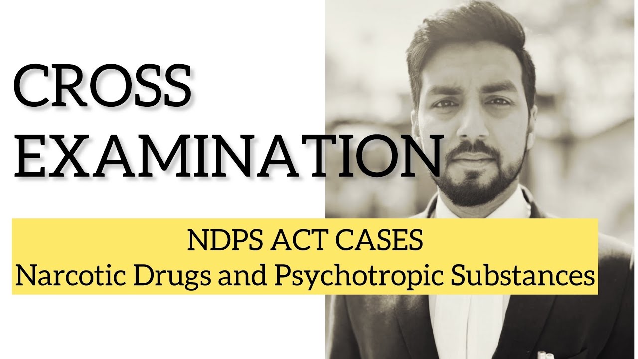 CROSS EXAMINATION IN NDPS CASES