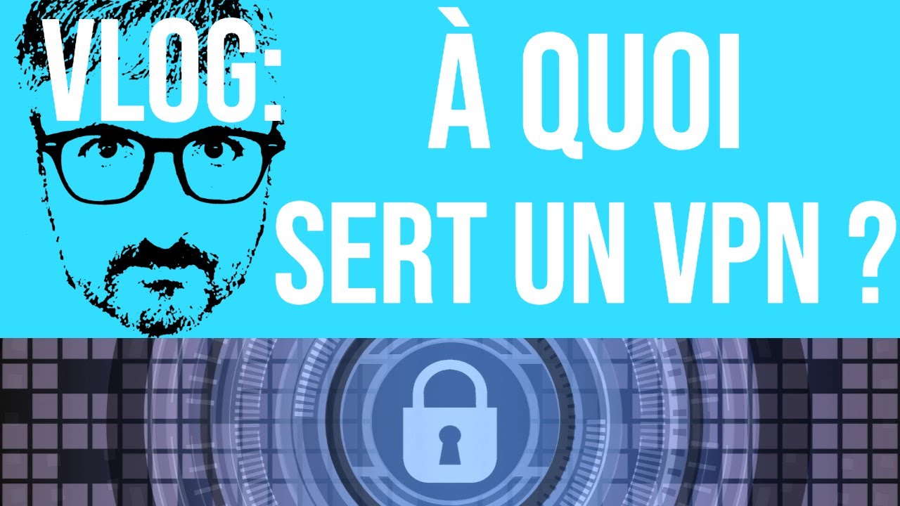VLOG: À quoi sert vraiment un VPN pour les personnes ordinaires ?