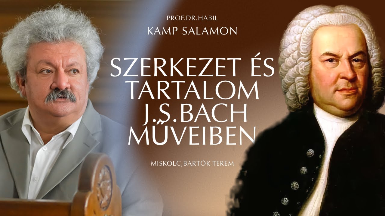 Szerkezet és tartalom Johann Sebastian Bach műveiben - Prof.Dr.habil Kamp Salamon előadása